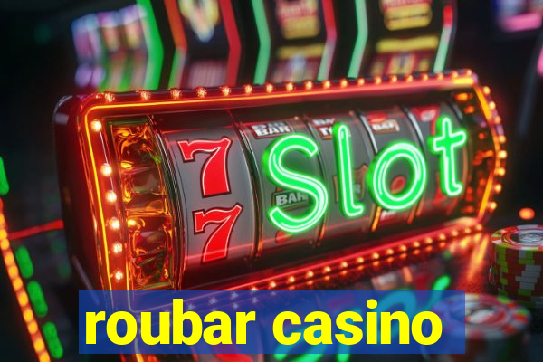 roubar casino